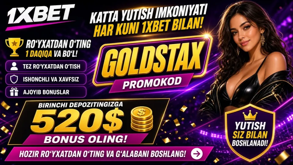 1XBET promo kod GOLDSTAX bilan birinchi depozit bonusi boshqa kodlardan yaxshiroqmi va nima uchun